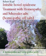 Irritable bowel syndrome Treatment with Homeopathy and Schuessler salts (homeopathic cell salts): A homeopathic and naturopathic guide