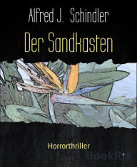 Title: Der Sandkasten: Horrorthriller, Author: Alfred J. Schindler