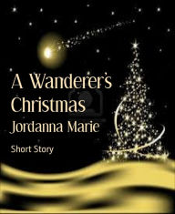 Title: A Wanderer's Christmas, Author: Jordanna Marie