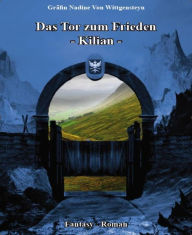 Title: Das Tor zum Frieden: - Kilian -, Author: Gräfin Nadine von Wittgensteyn