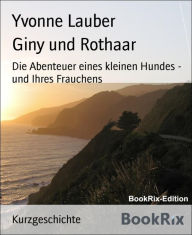 Title: Giny und Rothaar: Die Abenteuer eines kleinen Hundes - und Ihres Frauchens, Author: Yvonne Lauber