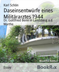 Title: Daseinsentwürfe eines Militärarztes 1944: Dr. Gottfried Benn in Landsberg a.d. Warthe, Author: Karl Schön