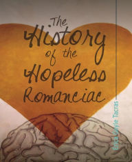 Title: The History of the Hopeless Romanciac, Author: Erica Gayle Tacras