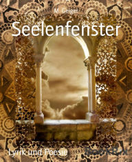 Title: Seelenfenster: Poesie als Sprache meines Herzens, Author: M. Geiger