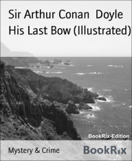 Title: His Last Bow (Illustrated), Author: Arthur Conan Doyle