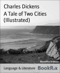 Title: A Tale of Two Cities (Illustrated), Author: Charles Dickens