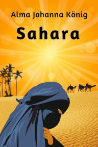 Title: Sahara: Reisenovellen, Author: Alma Johanna Koenig