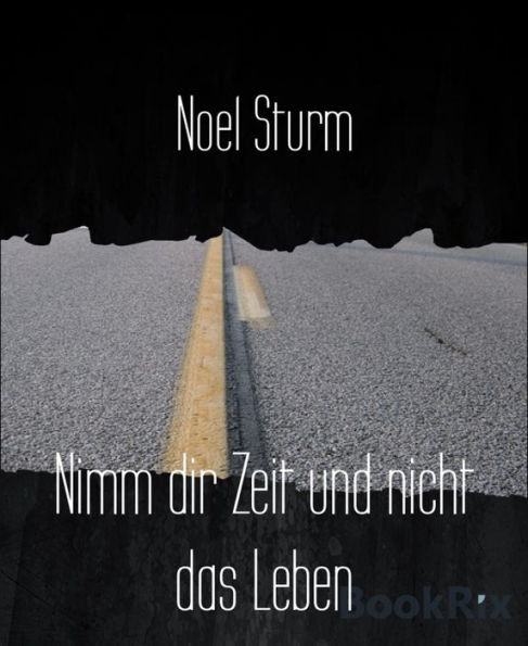 Nimm dir Zeit und nicht das Leben