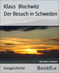 Title: Der Besuch in Schweden, Author: Klaus Blochwitz