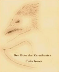 Title: Der Bote des Zarathustra, Author: Walter Gerten