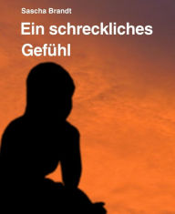 Title: Ein schreckliches Gefühl, Author: Sascha Brandt