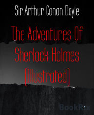 Title: The Adventures Of Sherlock Holmes (Illustrated), Author: Arthur Conan Doyle