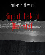Title: Kings of the Night (Illustrated), Author: Robert E. Howard