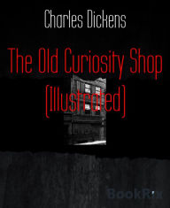 Title: The Old Curiosity Shop (Illustrated), Author: Charles Dickens