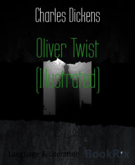 Title: Oliver Twist (Illustrated), Author: Charles Dickens