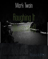 Title: Roughing It (Illustrated), Author: Mark Twain