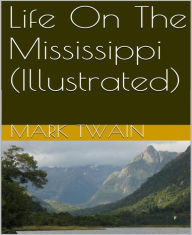 Title: Life on The Mississippi (Illustrated), Author: Mark Twain