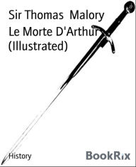 Title: Le Morte D'Arthur (Illustrated), Author: Sir Thomas Malory