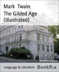 Title: The Gilded Age (Illustrated), Author: Mark Twain