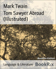 Title: Tom Sawyer Abroad (Illustrated), Author: Mark Twain