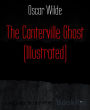 The Canterville Ghost (Illustrated)