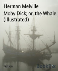 Title: Moby Dick; or, the Whale (Illustrated), Author: Herman Melville