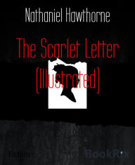 Title: The Scarlet Letter (Illustrated), Author: Nathaniel Hawthorne