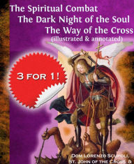 Title: The Spiritual Combat The Dark Night of the Soul The Way of the Cross (illustrated & annotated), Author: Lorenzo Scupoli