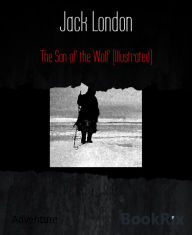 Title: The Son of the Wolf (Illustrated), Author: Jack London