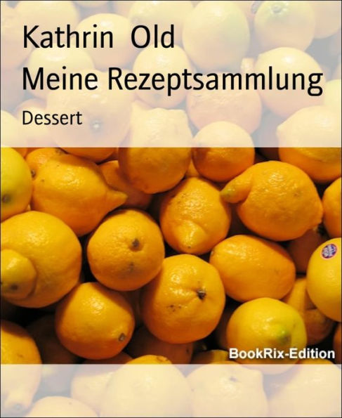 Meine Rezeptsammlung: Dessert