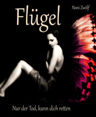 Title: Flügel: Nur der Tod kann dich retten., Author: Noni Zwölf