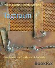 Title: Tagtraum: Eine Reise in die Dunkle Nacht der Seele, Author: Jakob Adamek