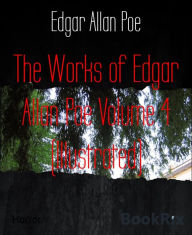 Title: The Works of Edgar Allan Poe Volume 4 (Illustrated), Author: Edgar Allan Poe