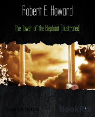 Title: The Tower of the Elephant (Illustrated), Author: Robert E. Howard