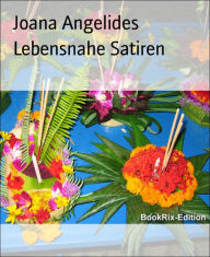 Title: Lebensnahe Satiren, Author: Joana Angelides