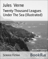 Title: Twenty Thousand Leagues Under The Sea (Illustrated), Author: Jules Verne