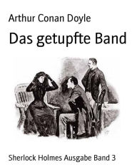 Title: Das getupfte Band: Sherlock Holmes Ausgabe Band 3, Author: Arthur Conan Doyle