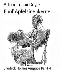 Title: Fünf Apfelsinenkerne: Sherlock Holmes Ausgabe Band 4, Author: Arthur Conan Doyle