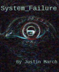 Title: System_Failure, Author: Justin March