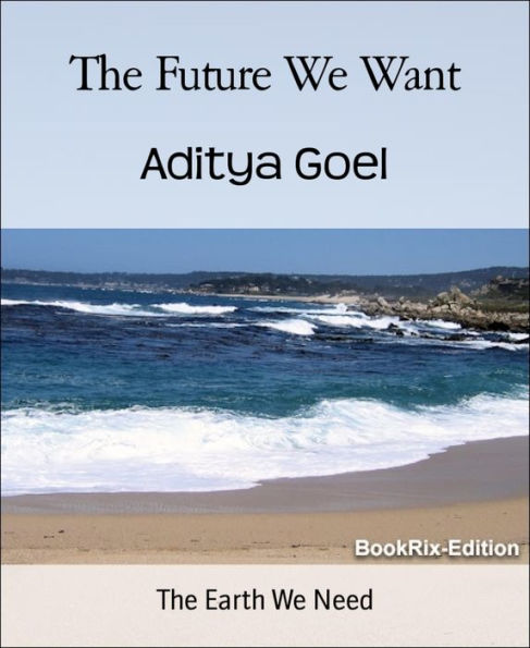 The Future We Want: The Earth We Need