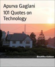 Title: 101 Quotes on Technology, Author: Apurva Gaglani
