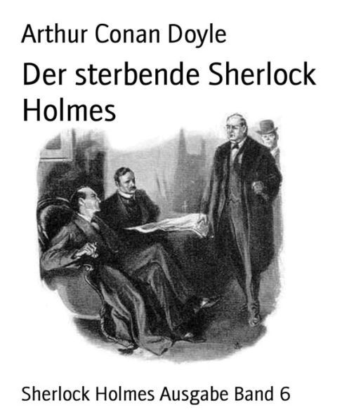 Der sterbende Sherlock Holmes: Sherlock Holmes Ausgabe Band 6