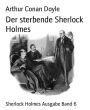 Der sterbende Sherlock Holmes: Sherlock Holmes Ausgabe Band 6