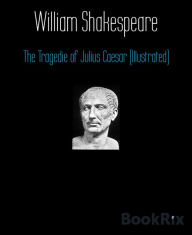 Title: The Tragedie of Julius Caesar (Illustrated), Author: William Shakespeare