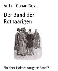 Title: Der Bund der Rothaarigen: Sherlock Holmes Ausgabe Band 7, Author: Arthur Conan Doyle