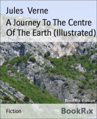Title: A Journey To The Centre Of The Earth (Illustrated), Author: Jules Verne