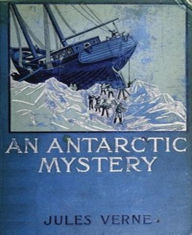 Title: An Antarctic Mystery (Illustrated), Author: Jules Verne