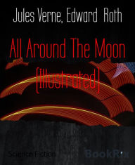 Title: All Around The Moon (Illustrated), Author: Jules Verne