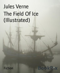 Title: The Field Of Ice (Illustrated), Author: Jules Verne