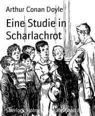 Title: Eine Studie in Scharlachrot: Sherlock Holmes Ausgabe Band 8, Author: Arthur Conan Doyle